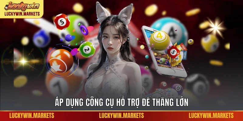 Áp dụng công cụ hỗ trợ để thắng lớn