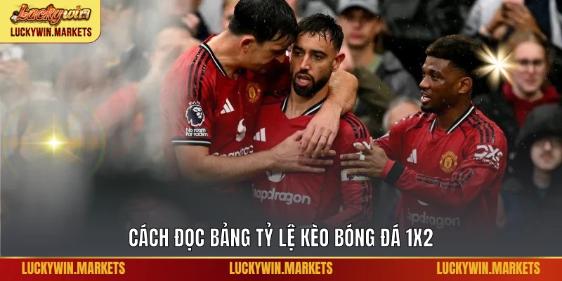 Cách đọc bảng tỷ lệ kèo bóng đá 1X2