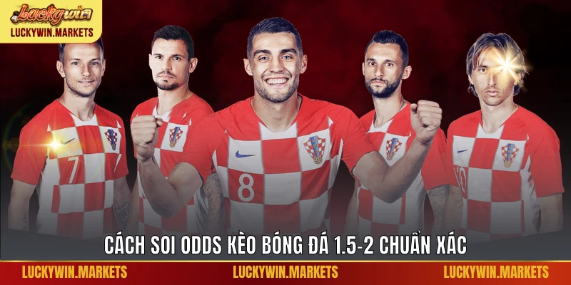 Cách soi odds kèo bóng đá 1.5-2 chuẩn xác