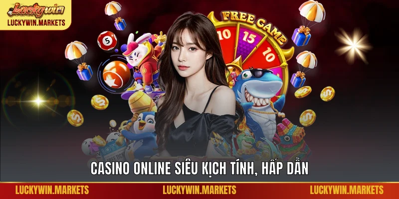 Casino online siêu kịch tính, hấp dẫn