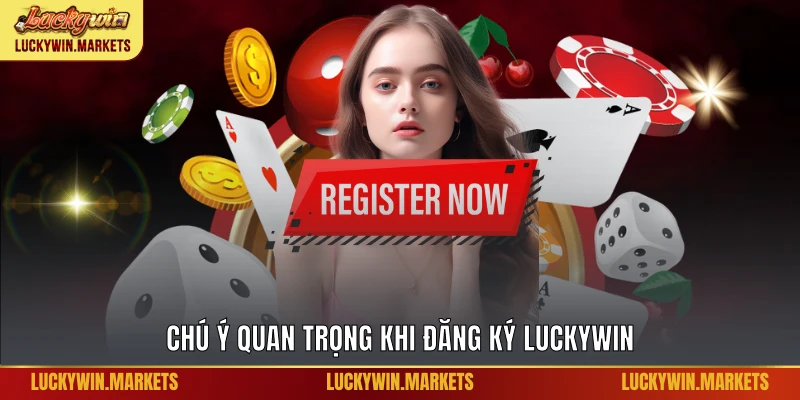 Chú ý quan trọng khi đăng ký Luckywin