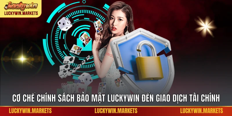 Cơ chế chính sách bảo mật Luckywin đến giao dịch tài chính