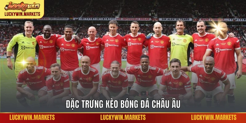 Đặc trưng kèo bóng đá châu Âu