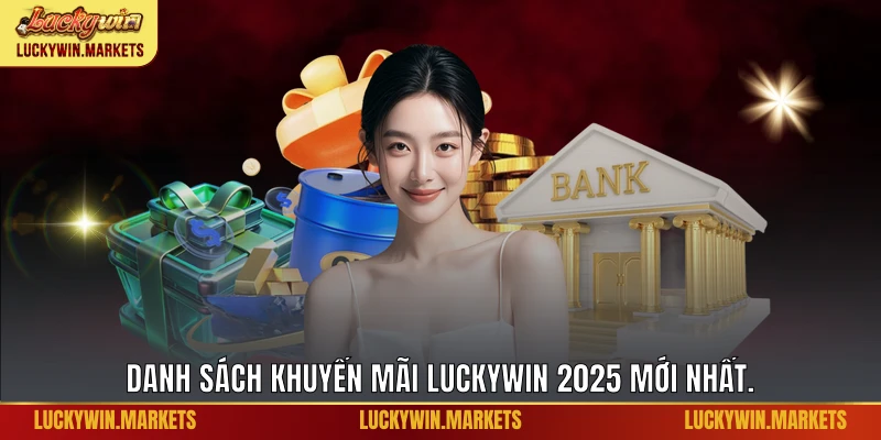 Danh sách khuyến mãi Luckywin 2025 mới nhất.
