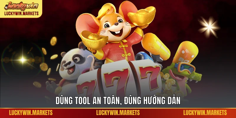 Dùng tool an toàn, đúng hướng dẫn