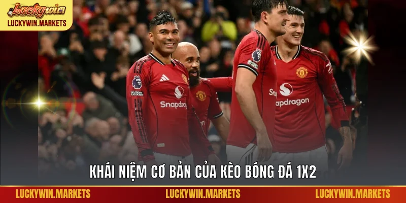 Khái niệm cơ bản của kèo bóng đá 1X2