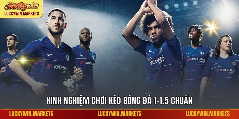 Kinh nghiệm chơi kèo bóng đá 1-1.5 chuẩn