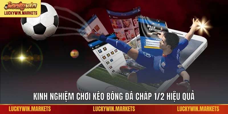 Kinh nghiệm chơi kèo bóng đá chấp 1/2 hiệu quả