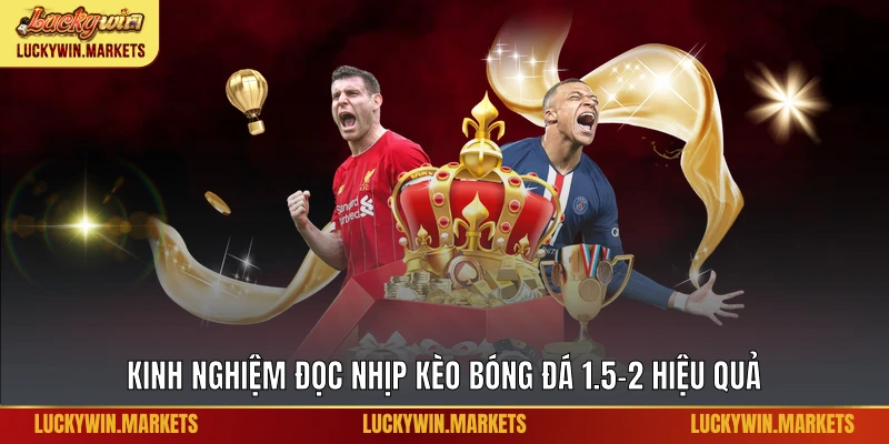 Kinh nghiệm đọc nhịp kèo bóng đá 1.5-2 hiệu quả