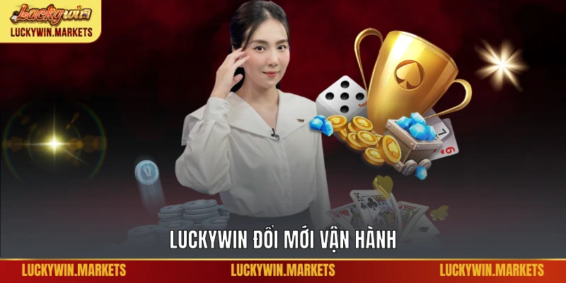 Luckywin đổi mới vận hành 