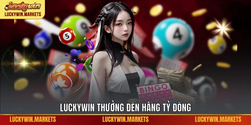 Luckywin thưởng đến hàng tỷ đồng