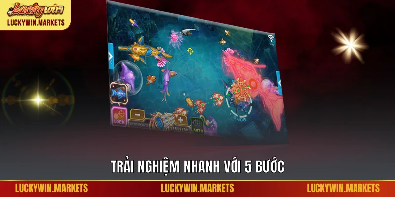 Trải nghiệm nhanh với 5 bước
