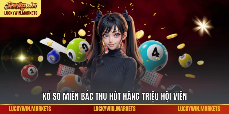 Xổ số miền bắc thu hút hàng triệu hội viên